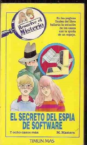 El secreto del espia de software: y ocho casos masResuelve El Misterio/ Can You Solve the MysteryResuelve el Misterio Series; M. Masters