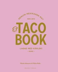 El taco book : genuin mexikansk mat sdn 2012 - lagad med kärlek; Nikola Adamovic, Niklas Bolle; 2015