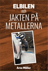 Elbilen : och jakten på metallerna; Arne Müller; 2019
