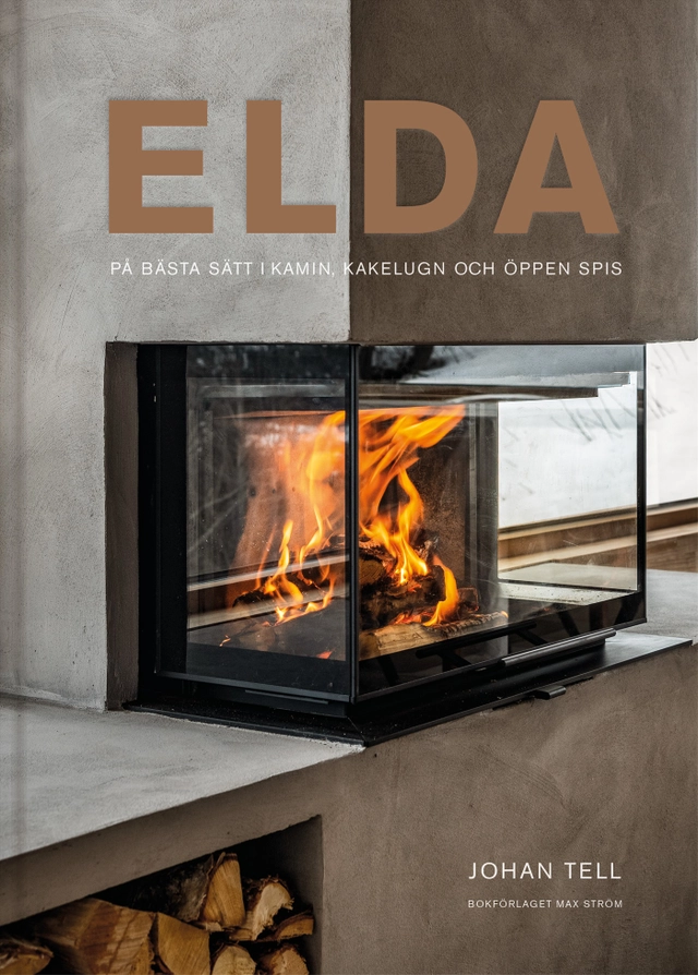 Elda : på bästa sätt i kamin, kakelugn och öppen spis; Johan Tell; 2021