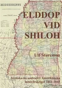 Elddop vid Shilo : svenska volontärer i amerikanska inbördesskriget 1861-1685; Ulf Sturesson; 2011