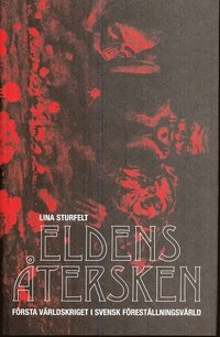 Eldens återsken : första världskriget i svensk föreställningsvärld; Lina Sturfelt; 2008