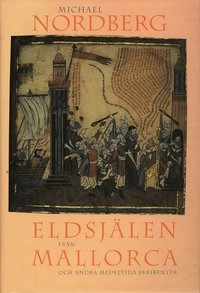 Eldsjälen från Mallorca och andra medeltida skribenter; Michael Nordberg; 1998
