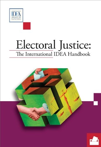 Electoral justice : the International IDEA handbook; José de Jesús Orozco Henríquez, International Institute for Democracy and Electoral Assistance; 2010