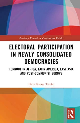 Electoral Participation in Newly Consolidated Democracies; Elvis Bisong Tambe; 2021