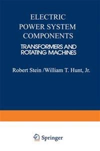 Electric power system components : transformers and rotating machines; Robert E. Stein; 2013