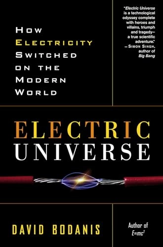 Electric Universe: How Electricity Switched on the Modern World; David Bodanis; 2006