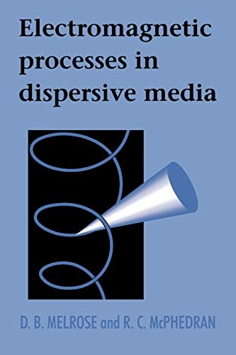 Electromagnetic Processes in Dispersive Media; D B Melrose, R C McPhedran; 2005