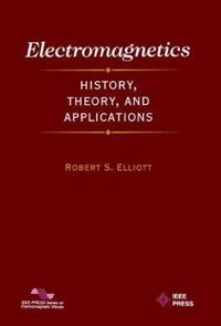 Electromagnetics : History, Theory, and Applications; Robert S. Elliott; 1999