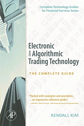 Electronic and Algorithmic Trading Technology; Kendall Kim; 2007