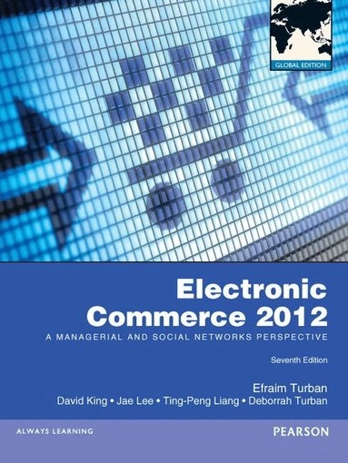 Electronic commerce 2012 : a managerial and social networks perspective; Efraim Turban, David King; 2011