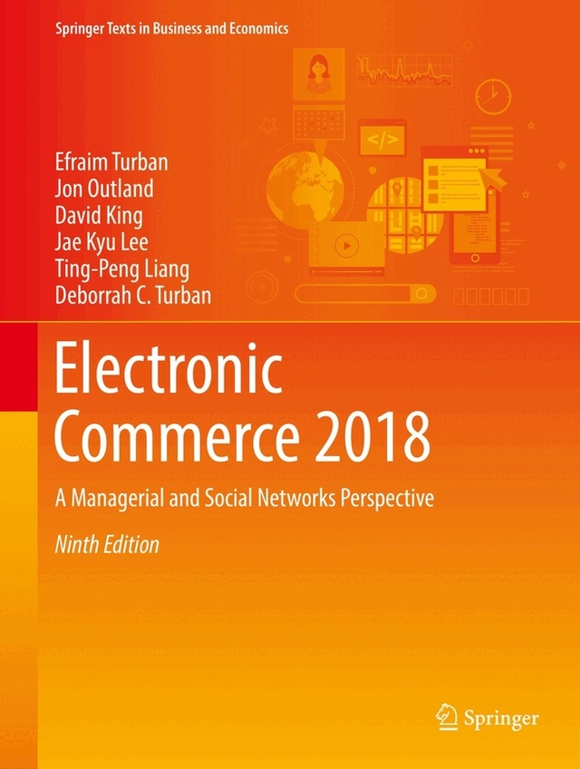 Electronic commerce 2018 : a managerial and social networks perspective; Efraim Turban; 2018