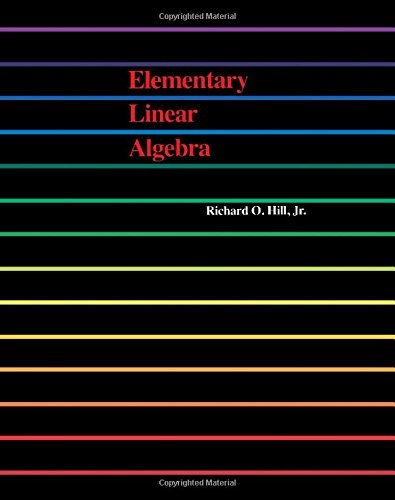 Elementary linear algebra; Richard O Hill; 1986