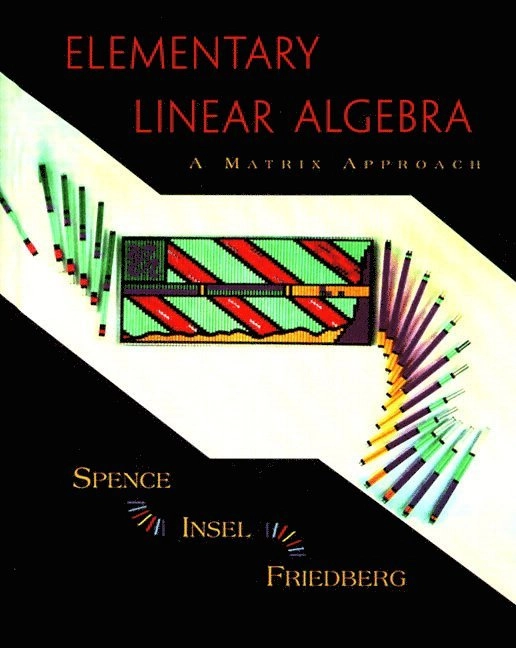 Elementary linear algebra : a matrix approach; Lawrence E. Spence, Arnold J. Insel, Stephen H. Friedberg; 2000