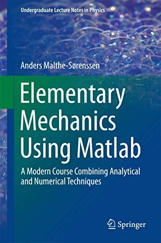 Elementary mechanics using Matlab : a modern course combining analytical and numerical techniques; Anders Malthe-Sørenssen; 2015