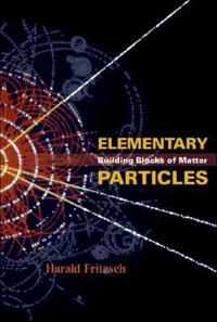 Elementary particles : building blocks of matter; Harald Fritzsch; 2005