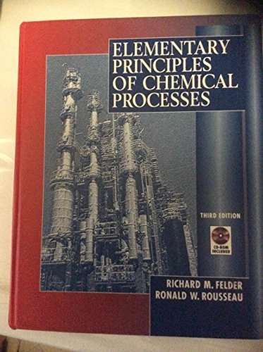 Elementary Principles of Chemical Processes; Richard M. Felder, Ronald W. Rousseau; 1999