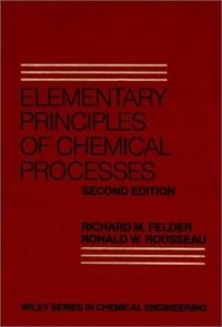 Elementary principles of chemical processes; Richard M. Felder; 1986