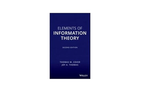 Elements of Information Theory; Thomas M. Cover, Joy A. Thomas; 2006