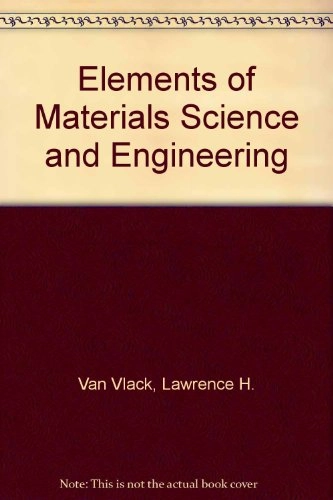 Elements of materials science and engineering; Lawrence H. Van Vlack; 1989