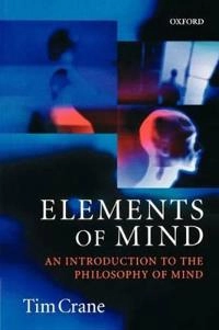 Elements of mind : an introduction to the philosophy of mind; Tim Crane; 2001