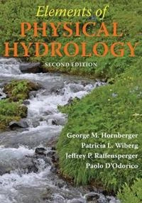 Elements of Physical Hydrology; George M Hornberger, Patricia L Wiberg, Jeffrey P Raffensperger, Paolo D'Odorico; 2014