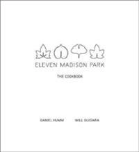 Eleven Madison Park : the cookbook; Daniel Humm; 2011