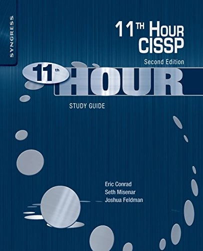 Eleventh Hour CISSP®: Study Guide, 2nd ed ; Eric Conrad, Seth Misenar, Joshua Feldman; 2013