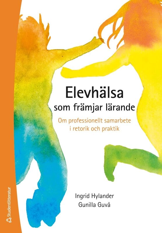 Elevhälsa som främjar lärande : om professionellt samarbete i retorik och praktik; Ingrid Hylander, Gunilla Guvå; 2025