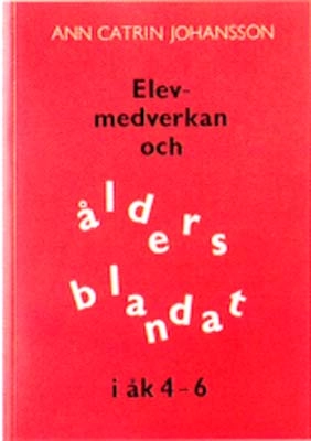 Elevmedverkan och åldersblandat i åk 4-6; Ann Catrin Johansson; 1995