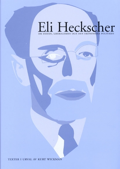 Eli Heckscher om staten, liberalismen och den ekonomiska politiken. Texter; Eli F Heckscher; 2000