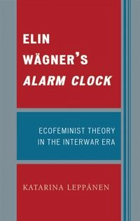 Elin Wägner's Alarm clock : ecofeminist theory in the interwar era; Katarina Leppänen; 2008