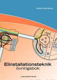 Elinstallationsteknik - Övningsbok; Jukka Ahoranta; 2017