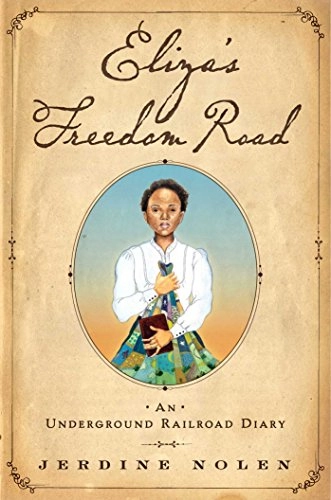 Eliza's Freedom Road: An Underground Railroad Diary; Jerdine Nolen; 2017