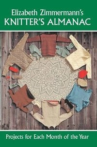 Elizabeth Zimmermann's Knitter's almanac : projects for each month of the year; Elizabeth Zimmermann; 1981