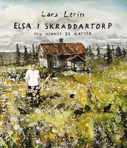 Elsa i Skräddartorp och hennes 28 katter; Lars Lerin; 2020