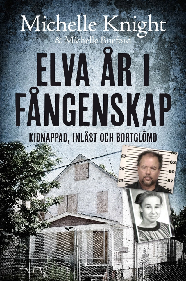 Elva år i fångenskap : kidnappad, inlåst och bortglömd; Michelle Knight, Michelle Buford; 2015