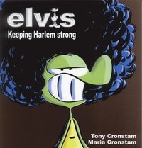 Elvis : keeping harlem strong; Tony Cronstam, Maria Cronstam; 2006