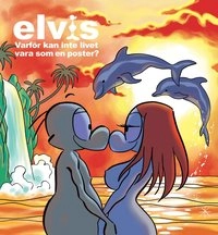 Elvis : varför kan inte livet vara som en poster?; Maria Cronstam, Tony Cronstam; 2011
