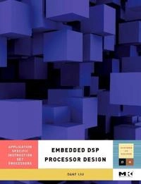 Embedded DSP processor design : application specific instruction set processors; Dake Liu; 2008