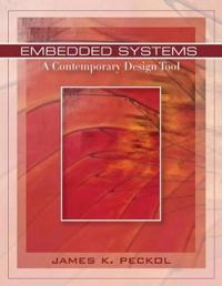 Embedded Systems: A Contemporary Design Tool; James K. Peckol; 2008