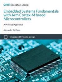 Embedded systems fundamentals with ARM Cortex-M based microcontrollers : a practical approach; Alexander G. Dean; 2017