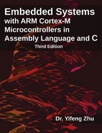 Embedded systems with ARM Cortex-M microcontrollers in assembly language and C; Yifeng Zhu; 2017
