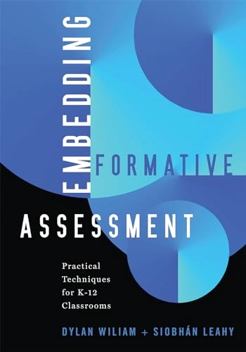 Embedding formative assessment: practical techniques for K-12 classrooms; Dylan Wiliam; 2015