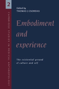 Embodiment and experience : the existential ground of culture and self; Thomas J. Csordas; 1994
