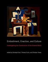 Embodiment, enaction, and culture : investigating the constitution of the shared world; Christoph Durt, Thomas Fuchs, Christian Tewes; 2017