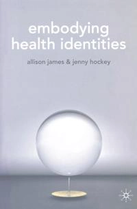 Embodying health identities; Allison James; 2007