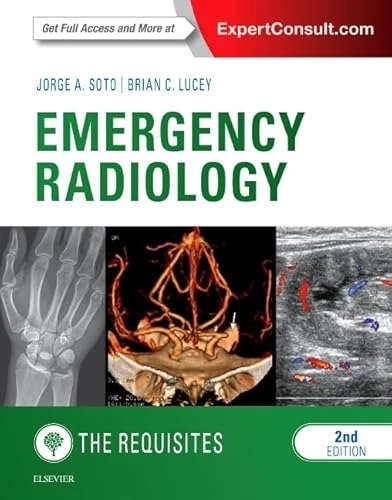 Emergency Radiology: The Requisites [Elektronisk resurs]; Jorge A Soto, Brian C Lucey, Jorge A Soto, Brian C Lucey; 2016