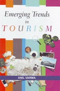 Emerging Trends in Tourism; Anil Varma; 2010