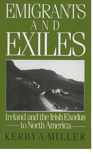 Emigrants and exiles : Ireland and the Irish exodus to North America; Kerby A. Miller; 1985